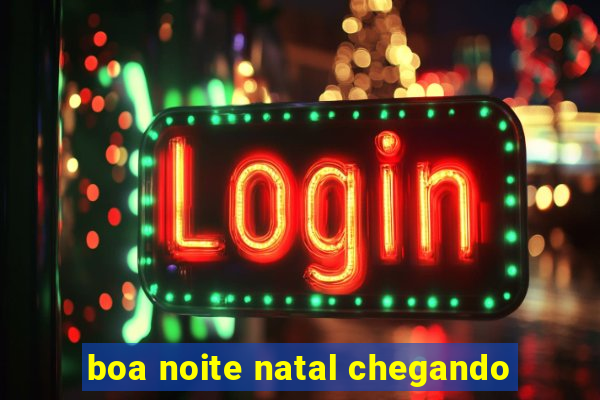 boa noite natal chegando